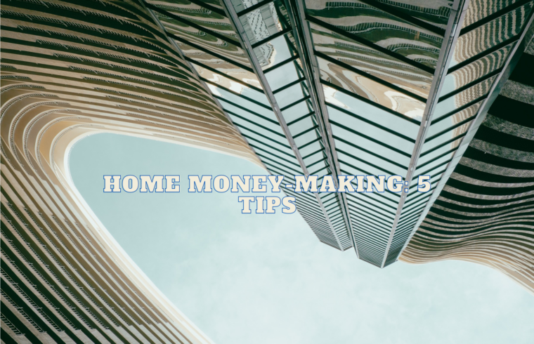 Home Money-Making 5 Tips